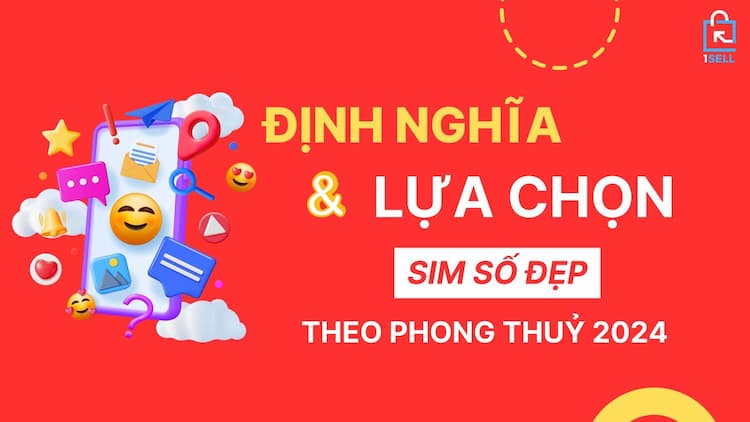 Định nghĩa và lựa chọn SIM số đẹp theo phong thuỷ năm 2024